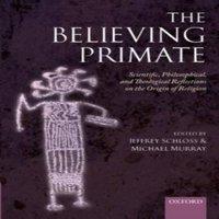 Oxford University Press The Believing Primate: Scientific, Philosophical, & Theological