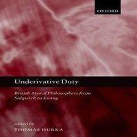 Oxford University Press Underivative Duty: British Moral Philosophers from Sidgwick to