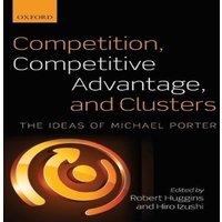 Oxford University Press Competition, Competitive Advantage, & Clusters: The Ideas of