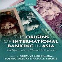 Oxford University Press The Origins of International Banking in Asia: The Nineteenth and