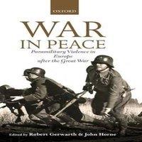 Oxford University Press War in Peace: Paramilitary Violence in Europe After the Great War