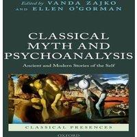 Oxford University Press Classical Myth & Psychoanalysis: Ancient & Modern Stories of