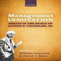 Oxford University Press Management Innovation: Essays in the Spirit of Alfred D. Chandler