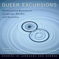 Oxford University Press Queer Excursions: Retheorizing Binaries in Language, Gender, and