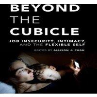 Oxford University Press Beyond the Cubicle: Job Insecurity, Intimacy, & the Flexible