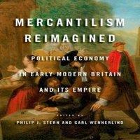Oxford University Press Mercantilism Reimagined: Political Economy in Early Modern Britain