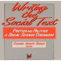 Richard Brown Writing the Social Text: Poetics & Politics in Social Science