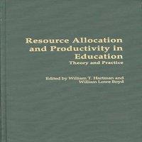 William Boyd Resource Allocation & Productivity in Education: Theory and