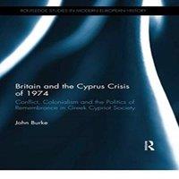 John Burke Britain & the Cyprus Crisis of 1974: Conflict, Colonialism and