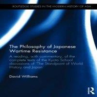 David Williams The Philosophy of Japanese Wartime Resistance: A reading, with