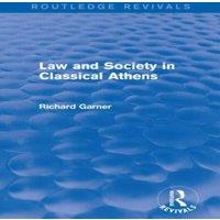 Richard Garner Law & Society in Classical Athens (Routledge Revivals) Paperback