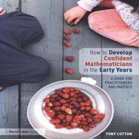 Tony Cotton How to Develop Confident Mathematicians in the Early Years: A in White