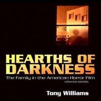 Tony Williams Hearths of Darkness: The Family in the American Horror Film