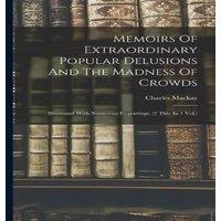 Charles Mackay Memoirs Of Extraordinary Popular Delusions & The Madness Of
