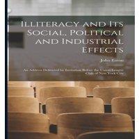 John Eaton Illiteracy & its Social, Political & Industrial Effects: An