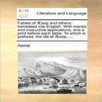 Aesop Fables of sop & others: translated into English. With morals and