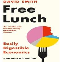 David Smith Free Lunch : Easily Digestible Economics - revised 2022 edition