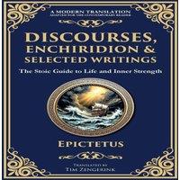 Epictetus Discourses, Enchiridion, & Selected Writings: The Stoic