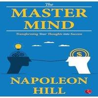 Napoleon Hill The Master Mind: Transforming Your Thoughts into Success Paperback