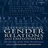 CROMPTON Restructuring Gender Relations & Employment: The Decline of the