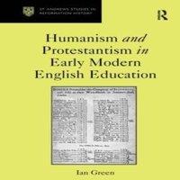 Ian Green Humanism & Protestantism in Early Modern English Education