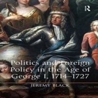 Jeremy Black Politics & Foreign Policy in the Age of George I, 1714-1727