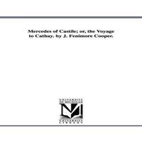 James Fenimore Cooper Mercedes of Castile; Or, the Voyage to Cathay. by J. Fenimore