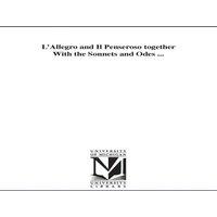 John Milton L'Allegro & Il Penseroso together With the Sonnets & Odes ..