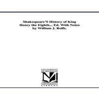 William Shakespeare Shakespeare'S History of King Henry the Eighth... Ed. With Notes