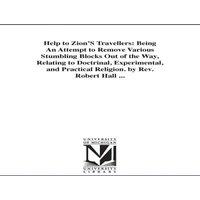 Robert Hall Help to Zion'S Travellers: Being An Attempt to Remove Various