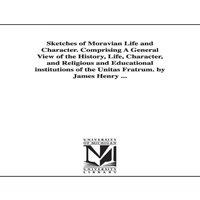 James Henry Sketches of Moravian Life & Character. Comprising A General View