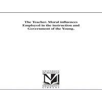 Jacob Abbott The Teacher. Moral influences Employed in the instruction and