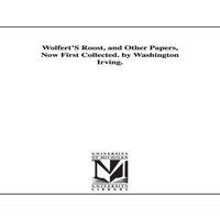 Washington Irving Wolfert'S Roost, & Other Papers, Now First Collected. by