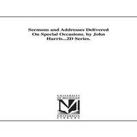 John Harris Sermons & Addresses Delivered On Special Occasions. by John