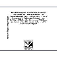William Jackson The Philosophy of Natural theology. As Essay, in Confutation of