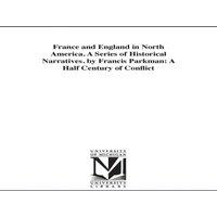 Francis Parkman France & England in North America. A Series of Historical