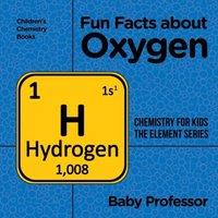 Baby Professor Fun Facts about Oxygen : Chemistry for Kids The Element Series
