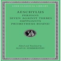 Aeschylus Persians. Seven against Thebes. Suppliants. Prometheus Bound