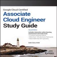 Dan Sullivan Google Cloud Certified Associate Cloud Engineer Study Guide
