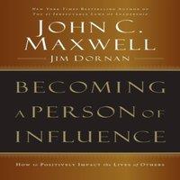 John C. Maxwell The Becoming a Person of Influence: How to Positively Impact the