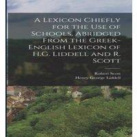 Robert Scott A Lexicon Chiefly for the Use of Schools, Abridged From the