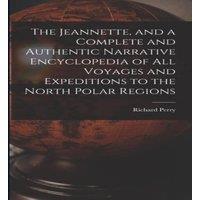 Richard Perry The Jeannette, & a Complete & Authentic Narrative Encyclopedia