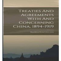 Anonymous Treaties & Agreements With & Concerning China, 1894-1919: