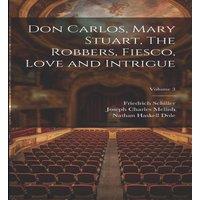 Nathan Haskell Dole Don Carlos, Mary Stuart, The Robbers, Fiesco, Love & Intrigue;