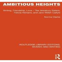 Norma Clarke Ambitious Heights: Writing, Friendship, Love - The Jewsbury in White