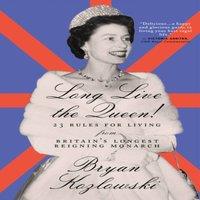 Bryan Kozlowski Long Live the Queen : 23 Rules for Living from Britain's in White