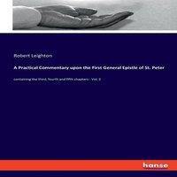 Robert Leighton A Practical Commentary upon the First General Epistle of St
