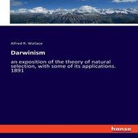Alfred R. Wallace Darwinism:an exposition of the theory of natural selection, with