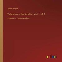 John Payne Tales from the Arabic; Vol.1 of 3:Volume 1 - in large print