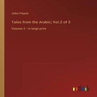 John Payne Tales from the Arabic; Vol.2 of 3:Volume 2 - in large print